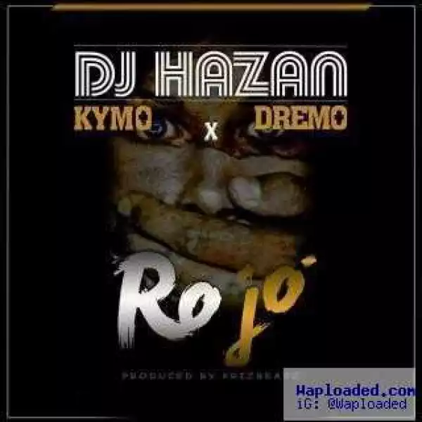 DJ Hazan - RO JO ft. Kymo & Dremo